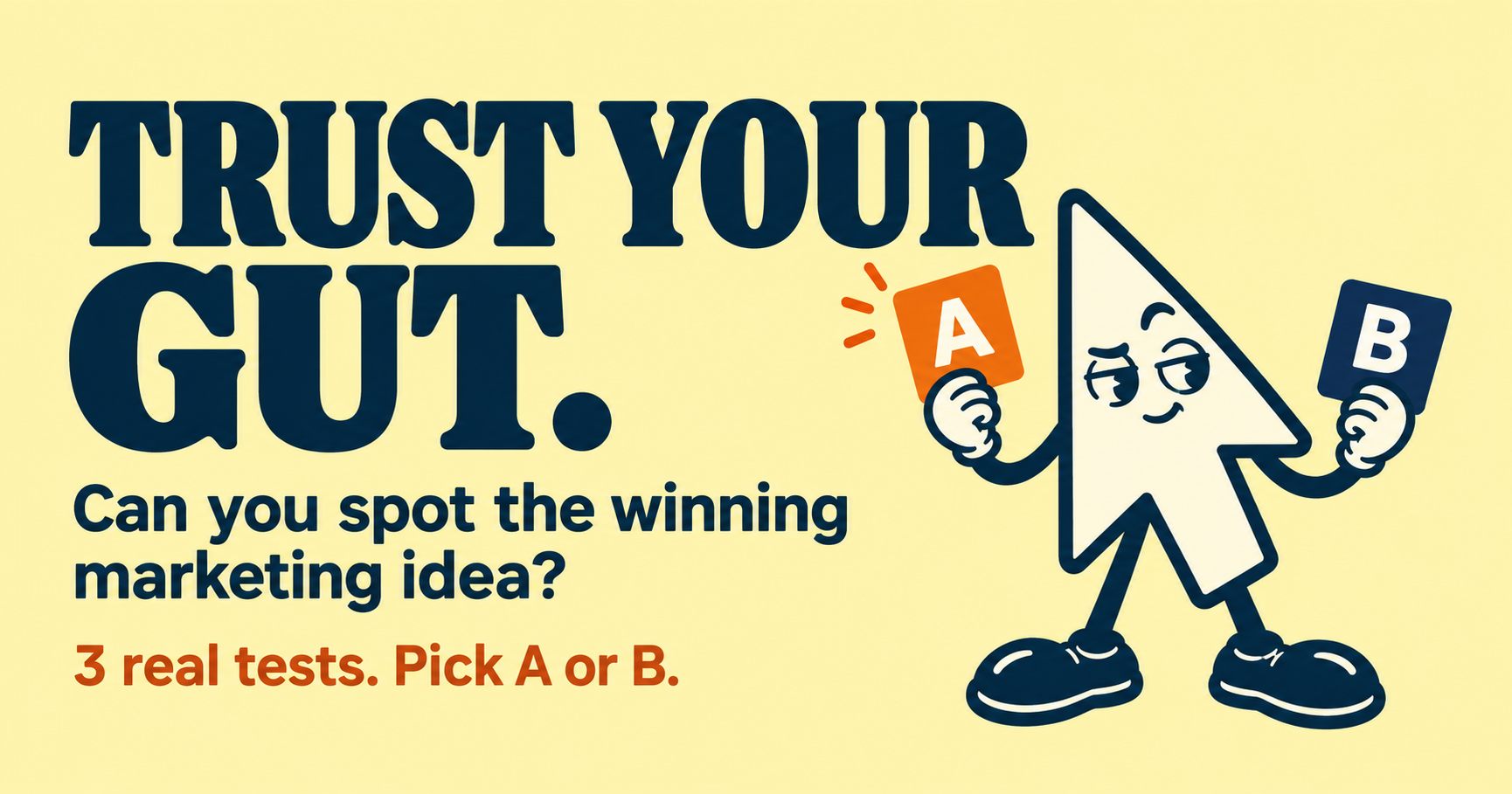 Trust Your Gut — 3 real marketing tests. Compare A and B, guess the winners, and share your score.